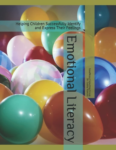 Emotional Literacy Helping Children Successfully Identify and Express Their Feelings