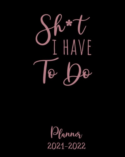 Shit I Have to Do Planner 2021-2022 Monthly Get Shit Done Appointment Calendar for Women, with Notes, Password Log, Weekly To Do Lists - Large 8 X 10