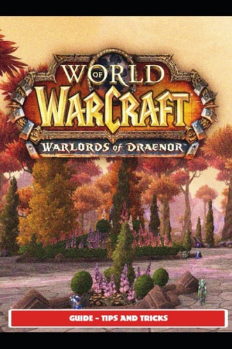 World of Warcraft Warlords of Draenor Guide - Tips and Tricks