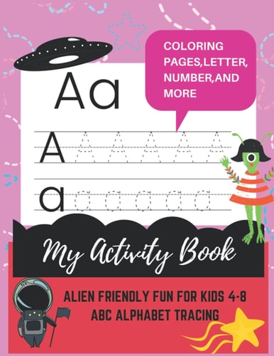My Activity Book of Alien Friendly Fun for Kids 4-8 ABC Alphabet Tracing Matching, Counting, Drawing and More.