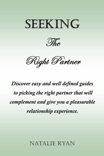 Seeking the Right Partner Discover Easy and Well Defined Guides to Picking the Right Partner that Will Complement and Give You a Pleasurable Relationship Experience.