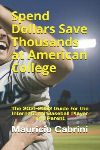 Spend Dollars Save Thousands at American College The 2021-2022 Guide for the International Baseball Player and Parent