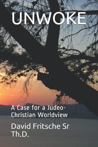 Unwoke A Case for a Judeo-Christian Worldview