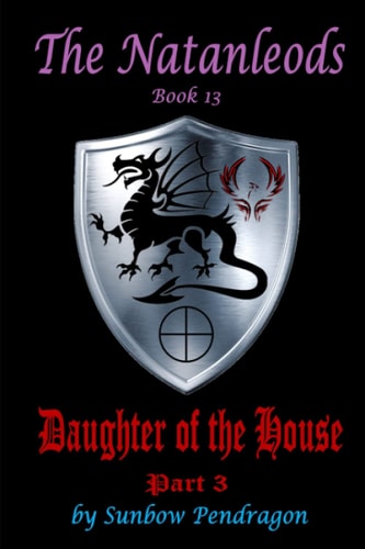 The Natanleods, Book 13, Daughter of the House, Part 3