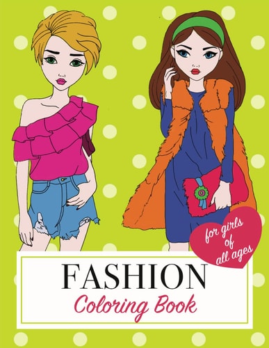 Fashion Coloring Book For Girls Of All Ages A Coloring Book For Girls of All Ages: Fun Fashion and Fresh Styles I Cute Designs I for Adults, Teens, & Girls I 70 Illustrations
