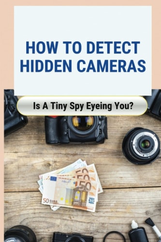 How to Detect Hidden Cameras Is A Tiny Spy Eyeing You?: How Do Hidden Cameras Work