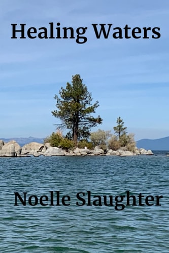 Healing Waters A Woman's Journey As She Survived Each Challenge, Including Parental Loss As a Child and an Adult, Domestic Abuse, Harassment at Work, Learning Her Truth and Finding Happiness