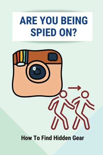 Are You Being Spied On? How To Find Hidden Gear: The Use Of Private Digital Cameras