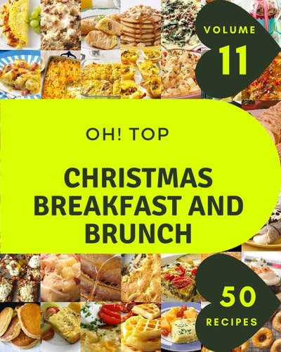 Oh! Top 50 Christmas Breakfast And Brunch Recipes Volume 11 Happiness is When You Have a Christmas Breakfast And Brunch Cookbook!
