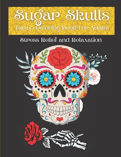 Sugar Skulls Tattoo Coloring Book For Adults: Size Designs for Relaxation & Stress Relief