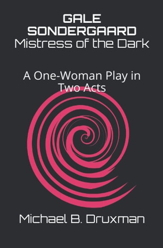 Gale Sondergaard Mistress of the Dark: A One-Woman Play in Two Acts