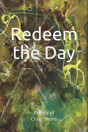 Redeem the Day! The Writings of Craig V. Shore