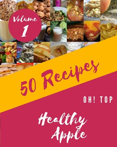 Oh! Top 50 Healthy Apple Recipes Volume 1 An One-of-a-kind Healthy Apple Cookbook