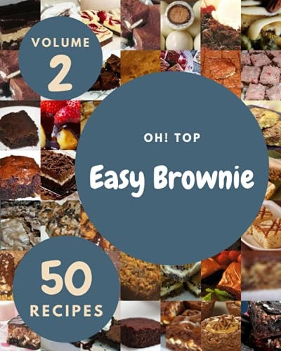 Oh! Top 50 Easy Brownie Recipes Volume 2 Best-ever Easy Brownie Cookbook for Beginners