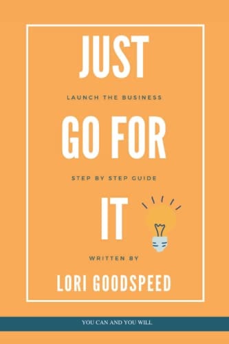 Just Go For It Launch The Business, Step by Step Guide