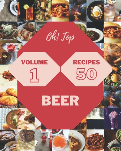 Oh! Top 50 Beer Recipes Volume 1 Keep Calm and Try Beer Cookbook