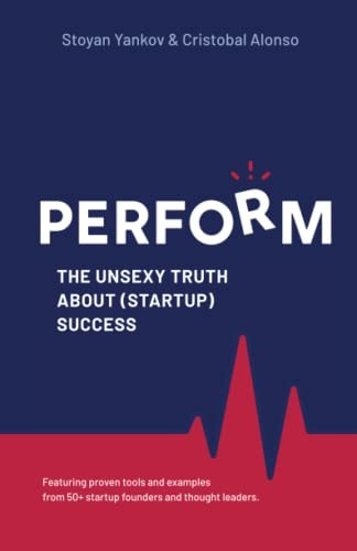 PERFORM The Unsexy Truth about (startup) Success
