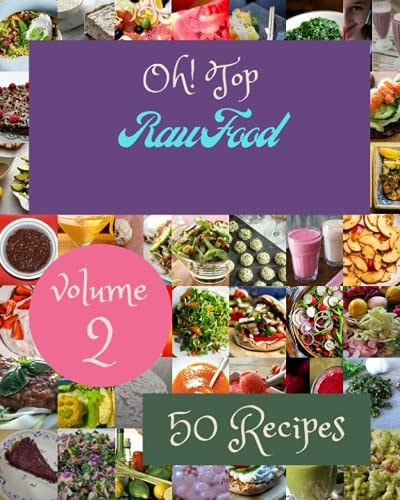 Oh! Top 50 Raw Food Recipes Volume 2 Cook it Yourself with Raw Food Cookbook!