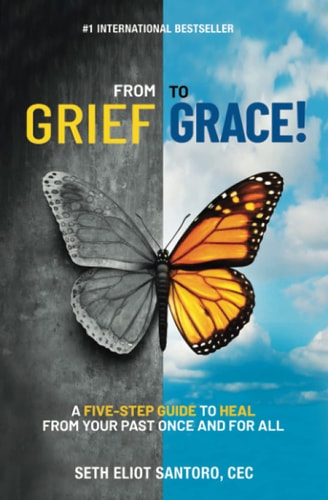 From Grief to Grace A Five-Step Guide to Heal From Your Past Once and For All