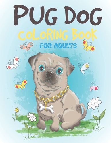 Pug Dog Coloring Book For Adults Cute Pug Coloring and Activity Book for Children's, Girls & Boys, (Funny Pug Dog Coloring Book for Kids)
