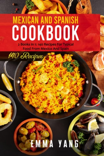 Mexican And Spanish Cookbook 2 Books in 1: 140 Recipes For Typical Food From Mexico And Spain