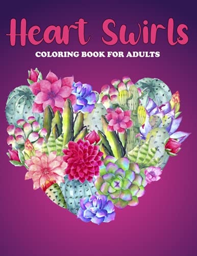 Heart Swirls Coloring Book For Adults An Heart Swirls Coloring Book with Fun Easy, Amusement, Stress Relieving & Much More For Adults, Men, Girls, Boys & Teens