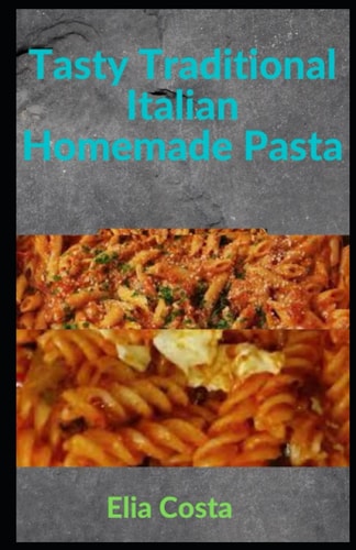 Tasty Traditional Italian Homemade Pasta 30 Simple Italian Pasta Recipes