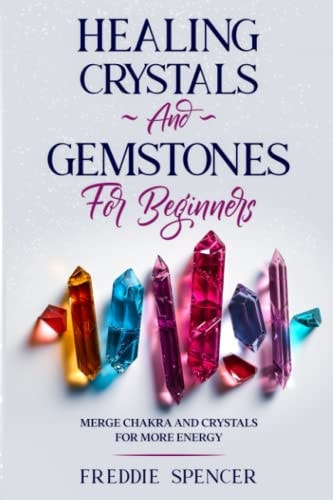 HEALING CRYSTALS AND GEMSTONES FOR BEGINNERS Merge Chakras and Crystals Healing for More Power