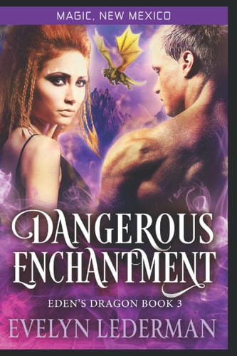 Dangerous Enchantment Eden's Dragon Book 3: A Magic, New Mexico Novella