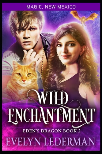 Wild Enchantment Eden's Dragon-Book Two: A Magic, New Mexico Novella