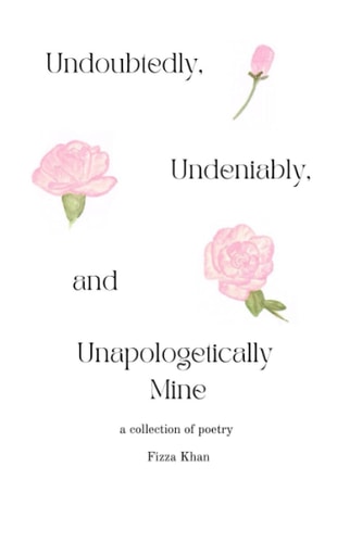 Undoubtedly, Undeniably, and Unapologetically Mine A Collection of Poetry
