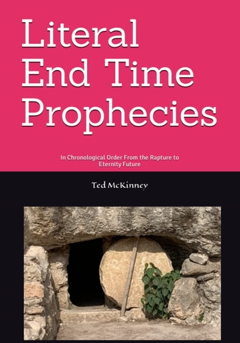 Literal End-Time Prophecies In Chronological Order From the Rapture to Eternity Future