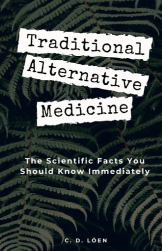 Traditional Alternative Medicine The Scientific Facts You Should Know Immediately