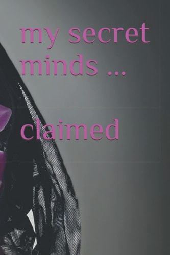 My Secret Minds ... Claimed