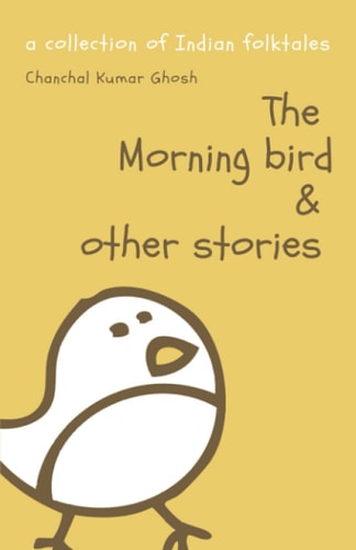 The Morning Bird & Other Stories A Collection of Indian Folktales