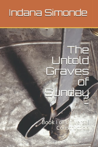 The Untold Graves of Sunday - Book I of Universal Construction
