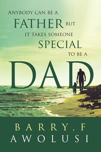 Anybody Can Be A Father But It Takes Someone Special To Be A Dad