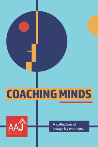 Coaching Minds A Collection of Essays by Mentors.