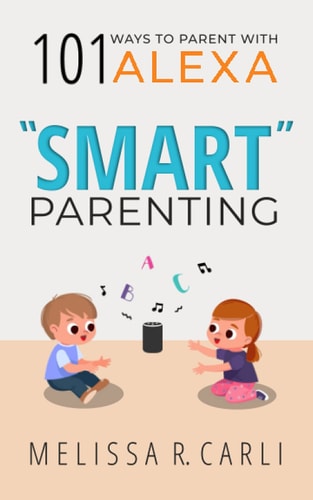 Smart Parenting 101 Ways To Parent With Alexa