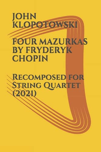 Four Mazurkas by Fryderyk Chopin Recomposed for String Quartet