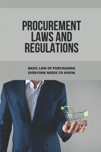 Procurement Laws And Regulations Basic Law Of Purchasing Everyone Needs To Know: Contract Agreement