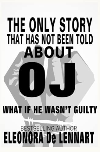 The Only Story That Has Not Been Told About OJ What If He Wasn't Guilty?