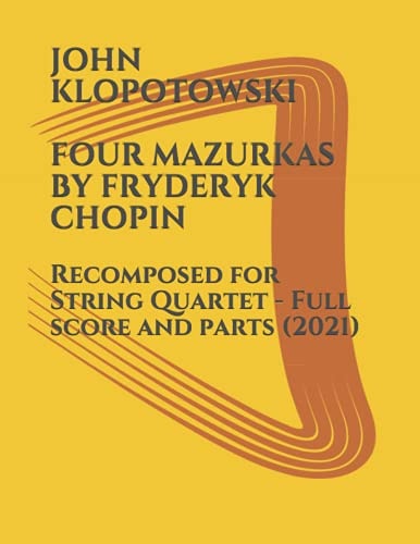 Four Mazurkas by Fryderyk Chopin Recomposed for String Quartet - Full Score and Parts