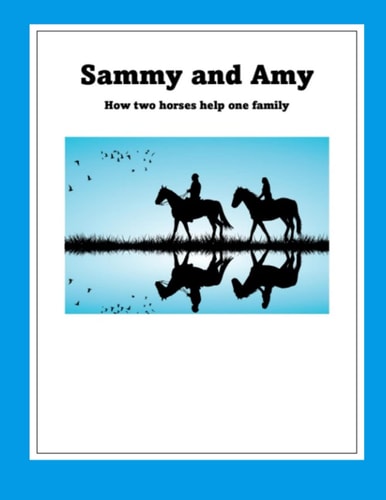 Sammy and Amy How Two Horses Help One Family