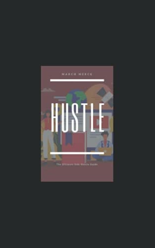 Hustle The Ultimate Side Hustle Guide