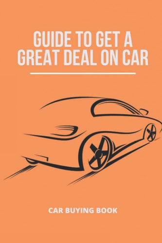 Guide To Get A Great Deal On Car Car Buying Book: Important Things To Look For When Buying Car