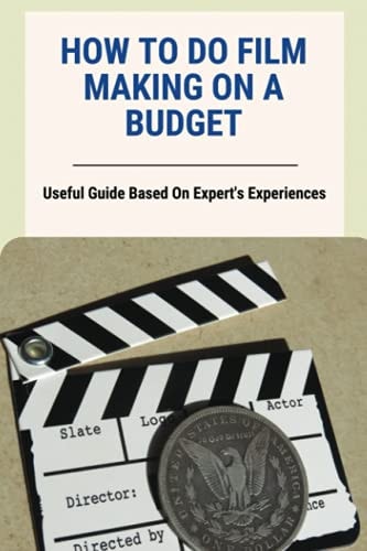 How To Do Film Making On A Budget Useful Guide Based On Expert's Experiences: No Budget Filmmaking Equipment
