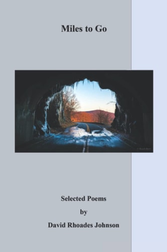 Miles to Go Selected Poems by David Rhoades Johnson