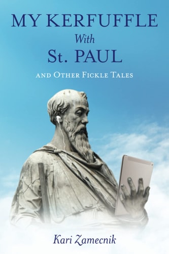 My Kerfuffle with St. Paul And Other Fickle Tales