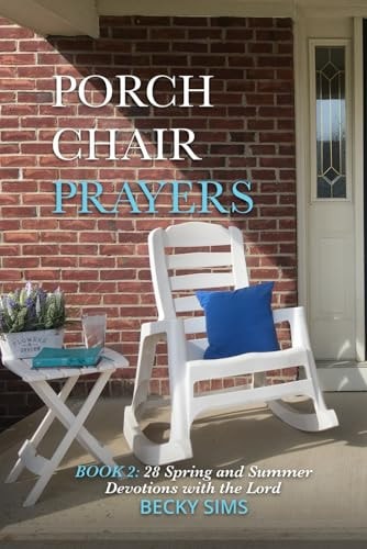 PORCH CHAIR PRAYERS Book 2 28 Spring and Summer Devotions with the Lord